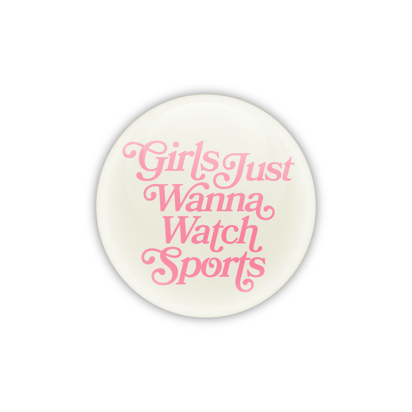 Girls Just Wanna Watch Sports Button